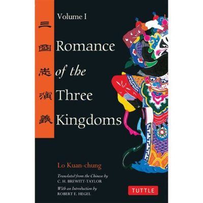 The Romance of the Three Kingdoms: An Epic Tale of Warring States and Shifting Allegiances!