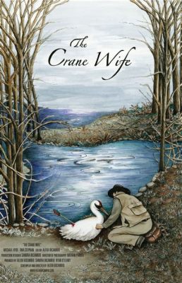 The Crane Wife! A Poignant Tale of Love, Sacrifice, and the Burden of Secrets